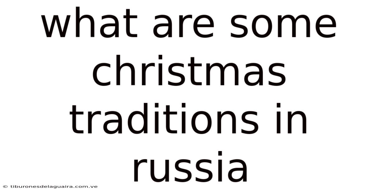 What Are Some Christmas Traditions In Russia