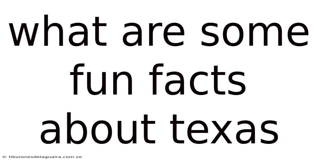 What Are Some Fun Facts About Texas