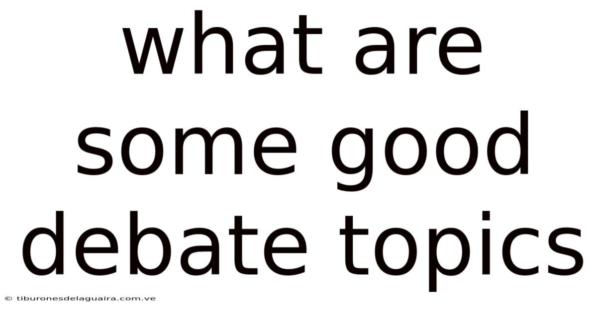 What Are Some Good Debate Topics