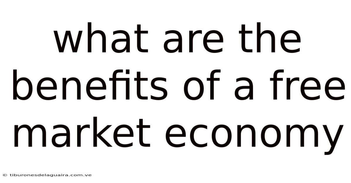 What Are The Benefits Of A Free Market Economy