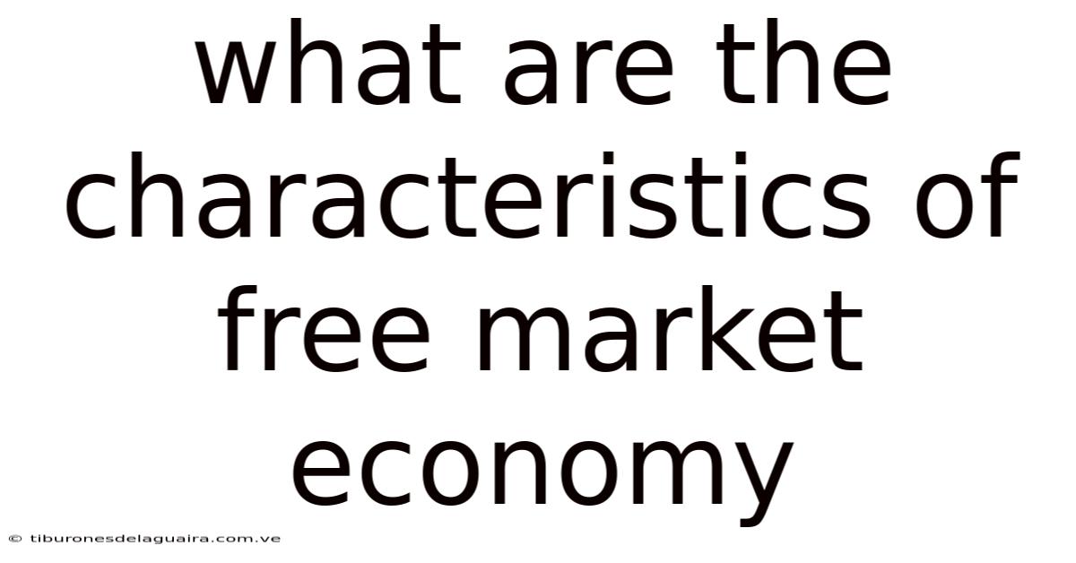 What Are The Characteristics Of Free Market Economy