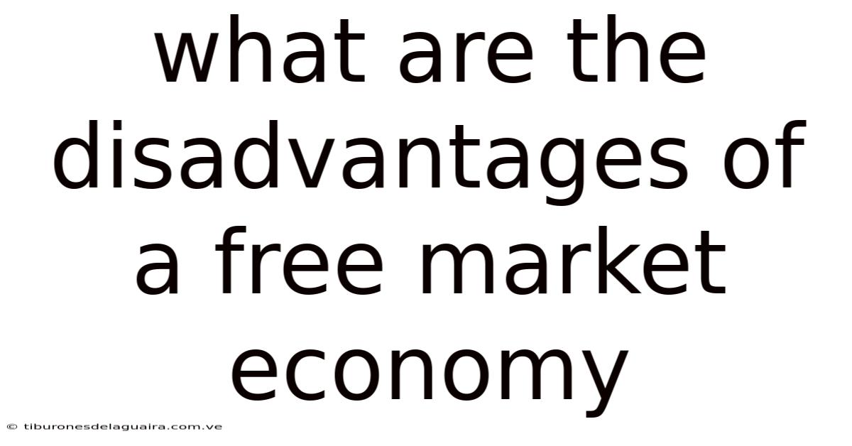 What Are The Disadvantages Of A Free Market Economy