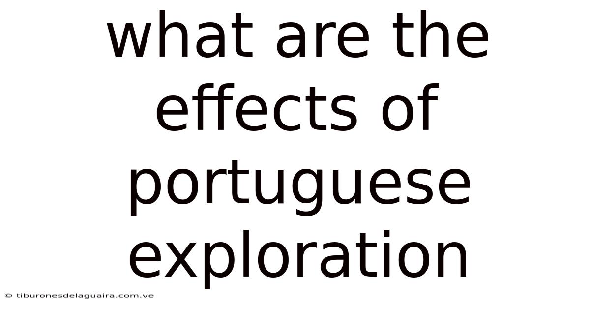 What Are The Effects Of Portuguese Exploration