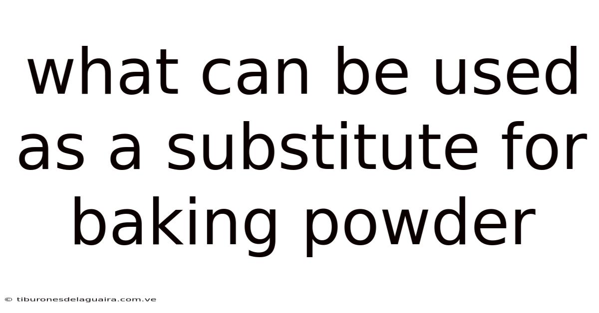 What Can Be Used As A Substitute For Baking Powder