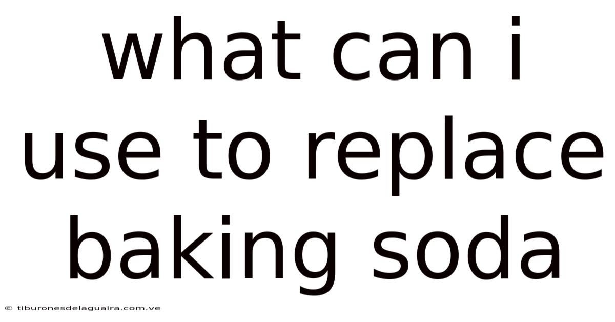 What Can I Use To Replace Baking Soda