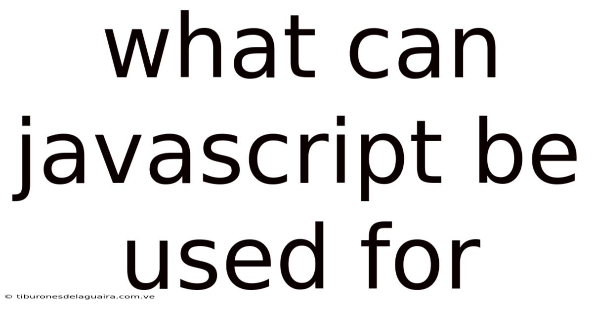 What Can Javascript Be Used For