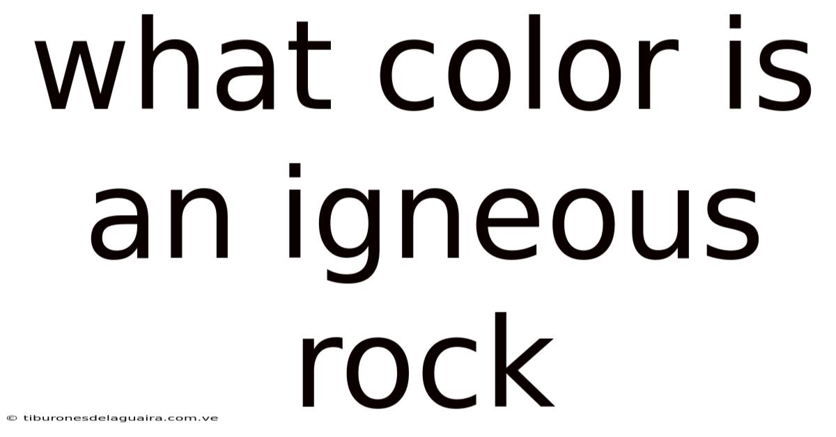 What Color Is An Igneous Rock