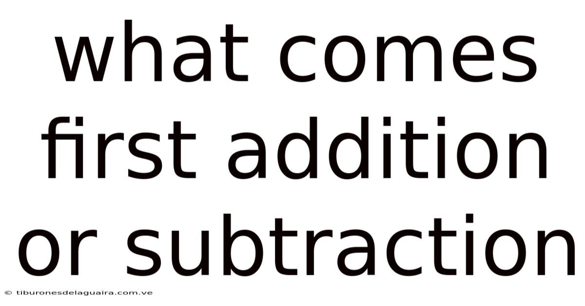 What Comes First Addition Or Subtraction
