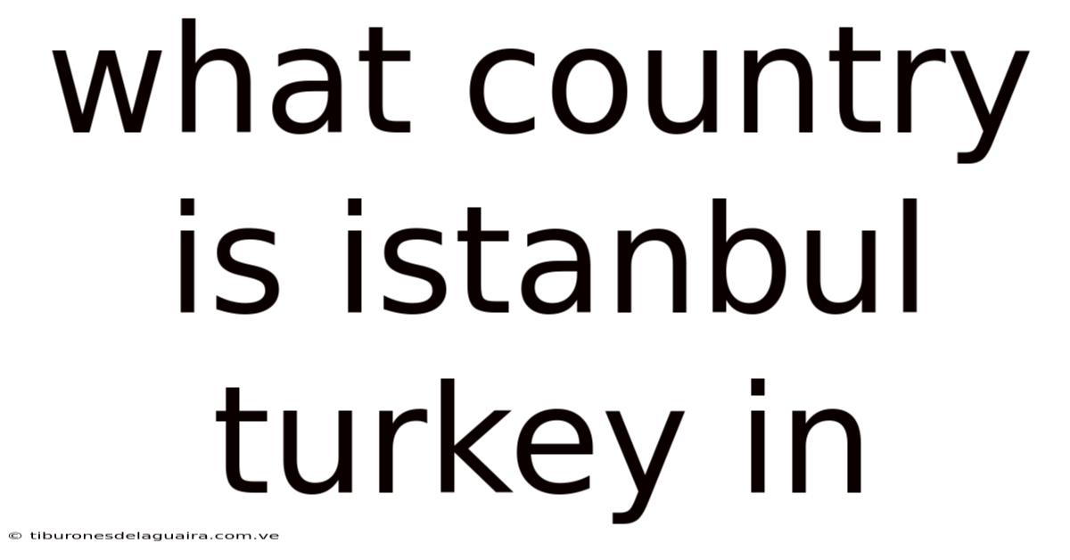 What Country Is Istanbul Turkey In