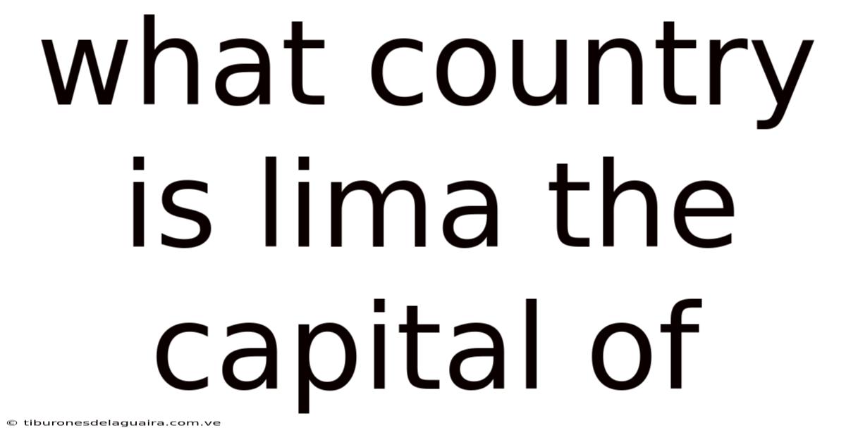 What Country Is Lima The Capital Of