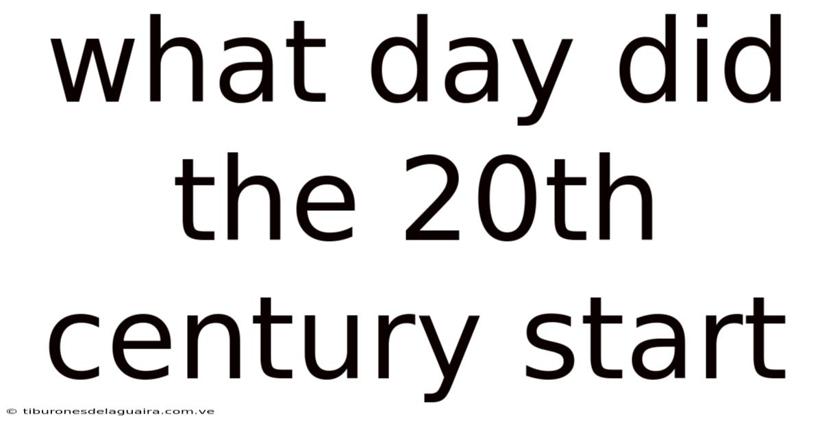 What Day Did The 20th Century Start
