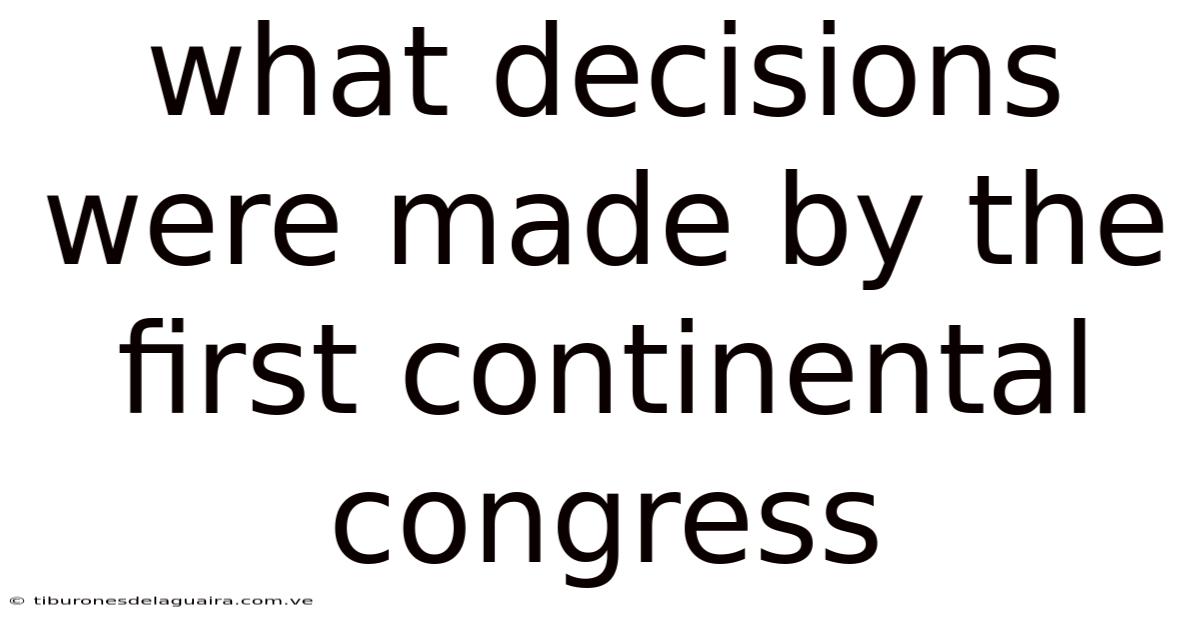 What Decisions Were Made By The First Continental Congress