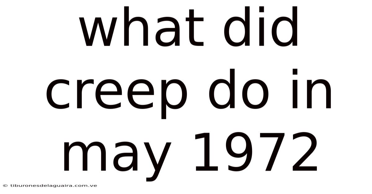 What Did Creep Do In May 1972
