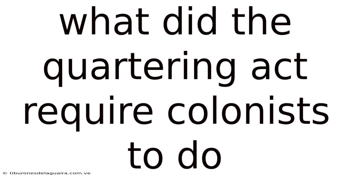 What Did The Quartering Act Require Colonists To Do