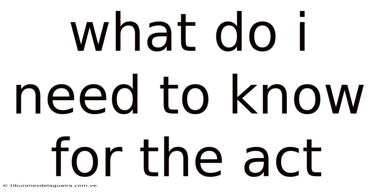 What Do I Need To Know For The Act