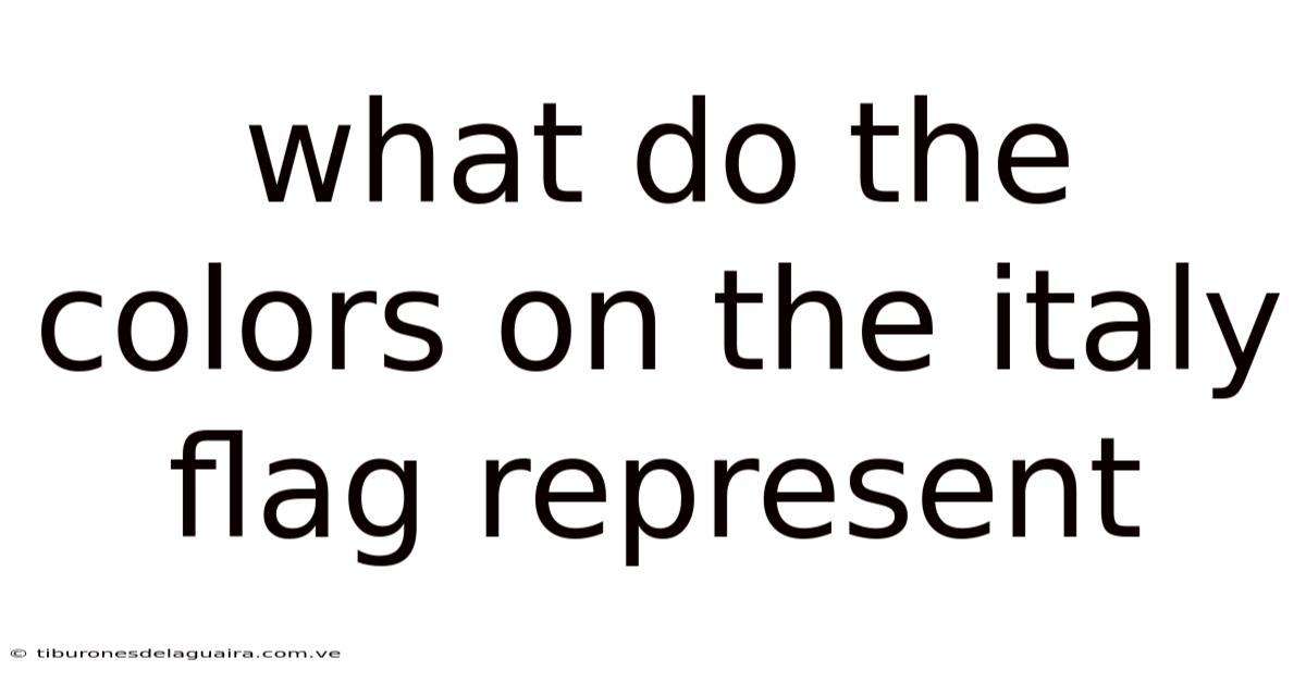 What Do The Colors On The Italy Flag Represent