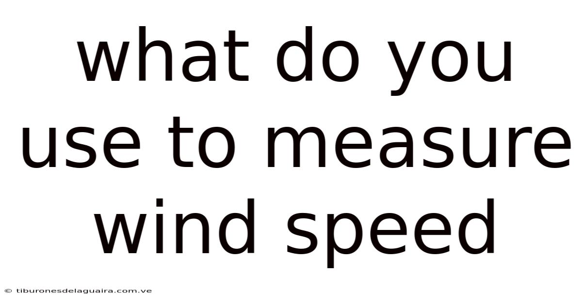 What Do You Use To Measure Wind Speed