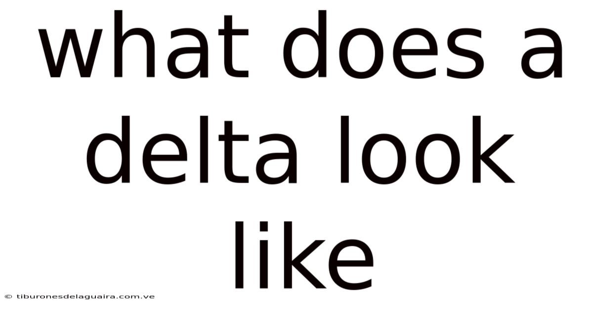 What Does A Delta Look Like