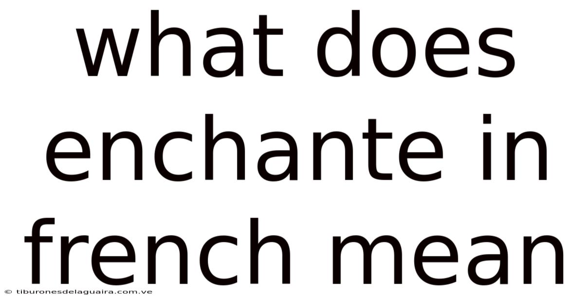 What Does Enchante In French Mean