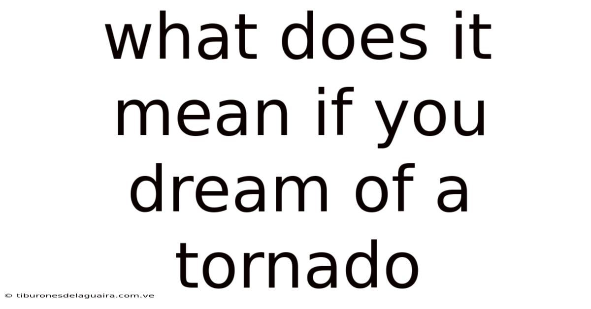 What Does It Mean If You Dream Of A Tornado