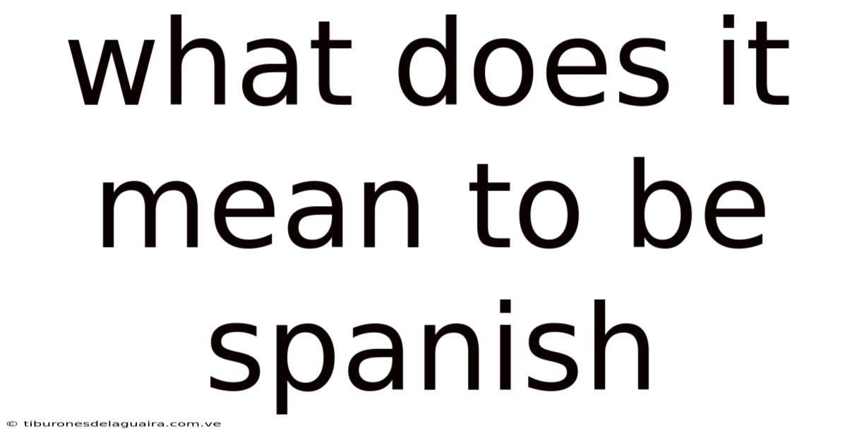 What Does It Mean To Be Spanish