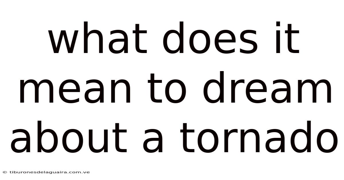 What Does It Mean To Dream About A Tornado