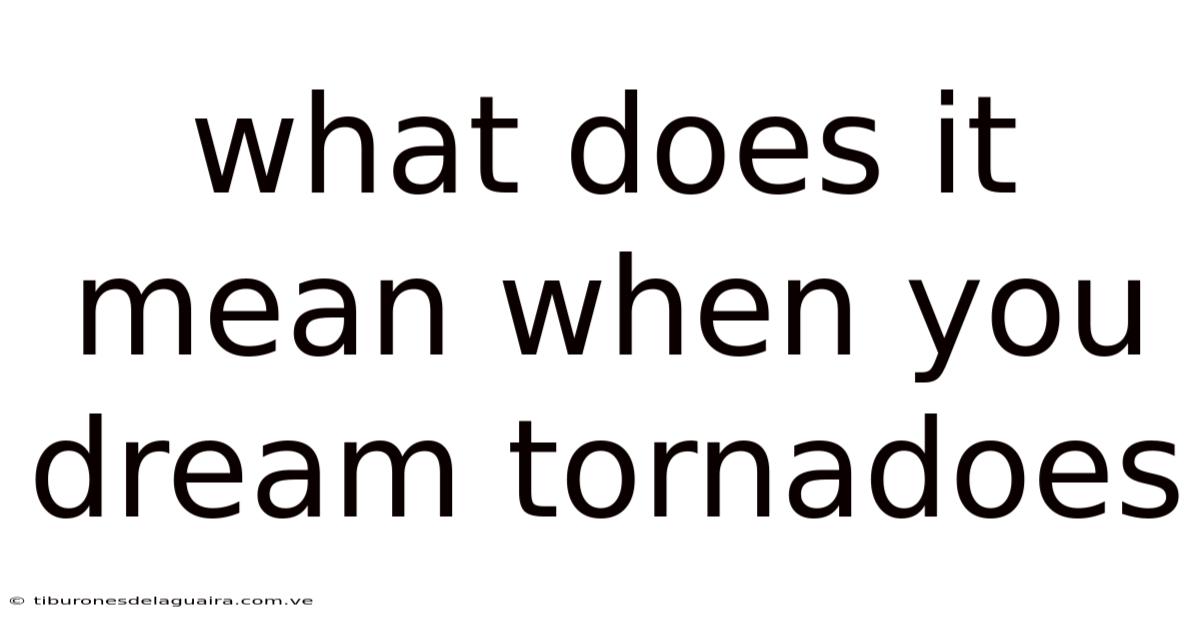 What Does It Mean When You Dream Tornadoes