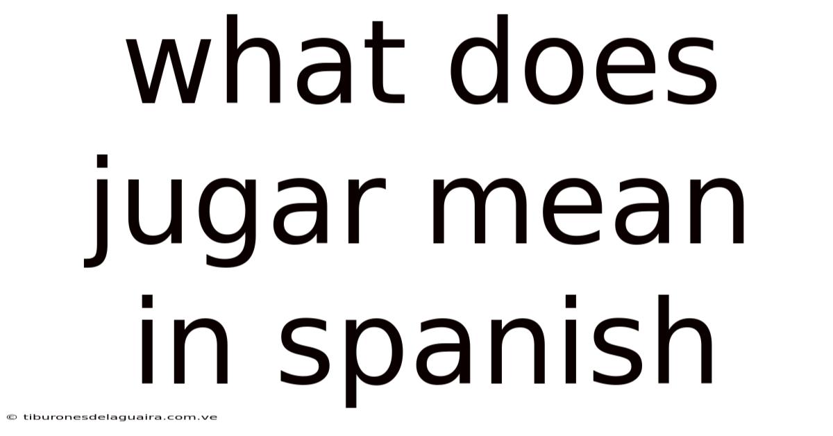 What Does Jugar Mean In Spanish