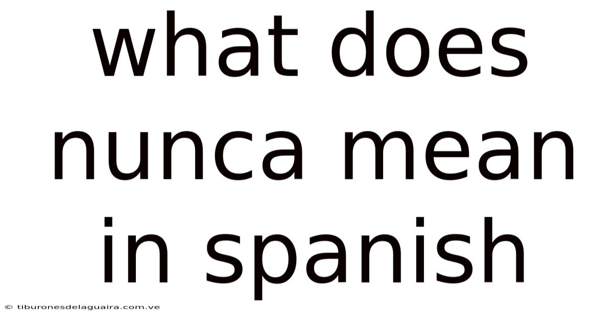 What Does Nunca Mean In Spanish
