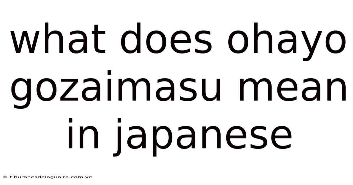 What Does Ohayo Gozaimasu Mean In Japanese