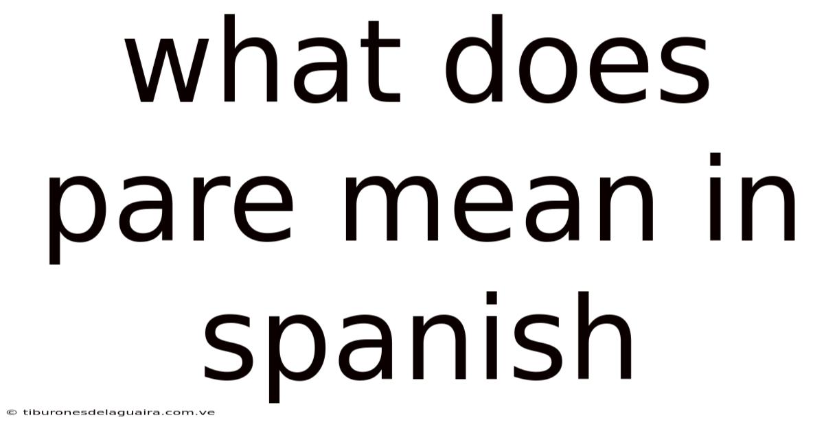 What Does Pare Mean In Spanish