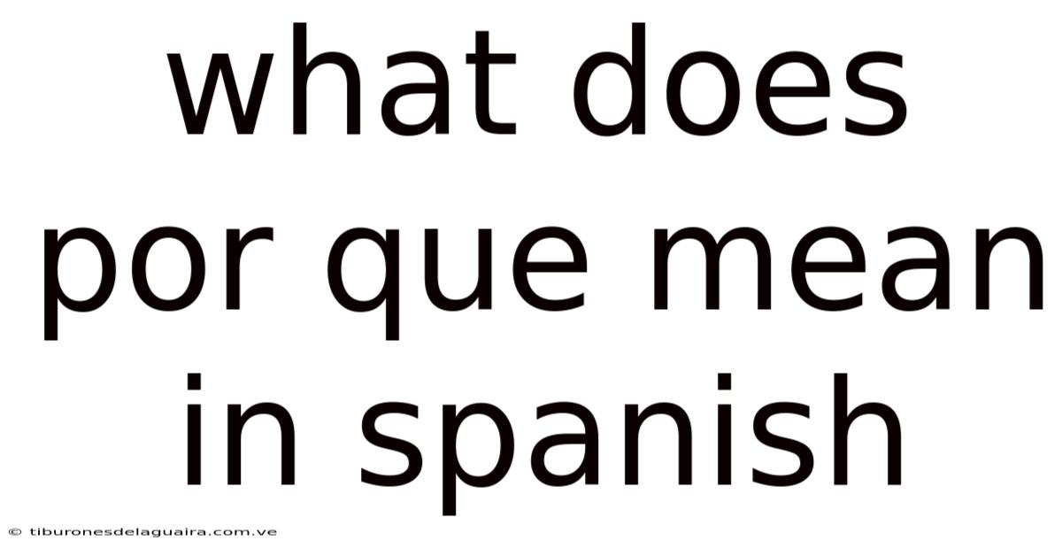 What Does Por Que Mean In Spanish