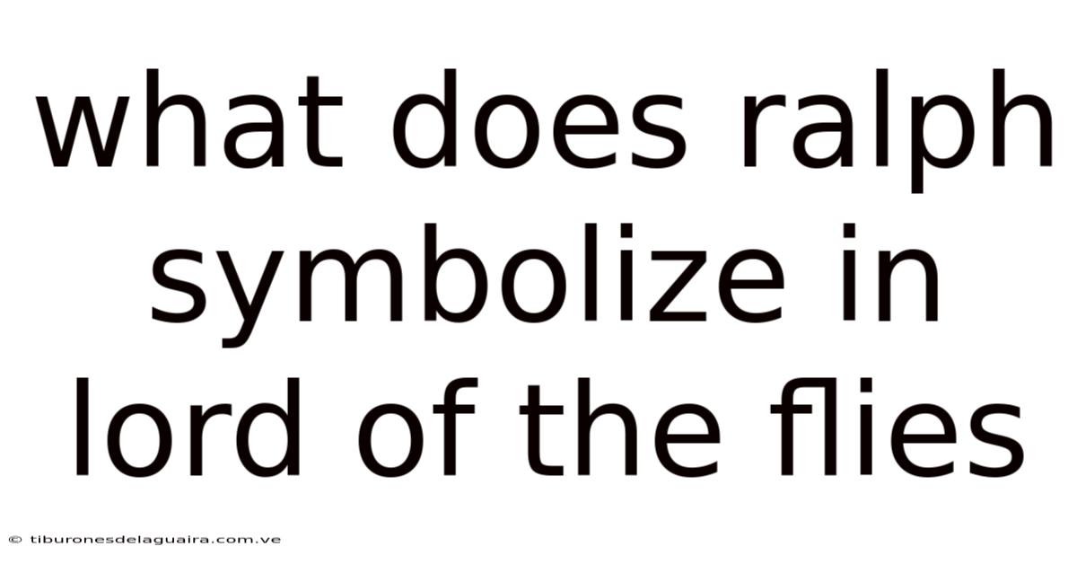 What Does Ralph Symbolize In Lord Of The Flies