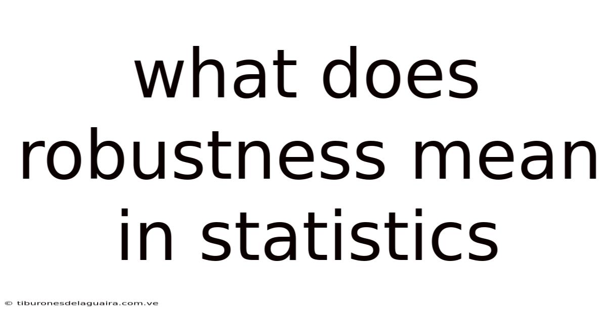 What Does Robustness Mean In Statistics