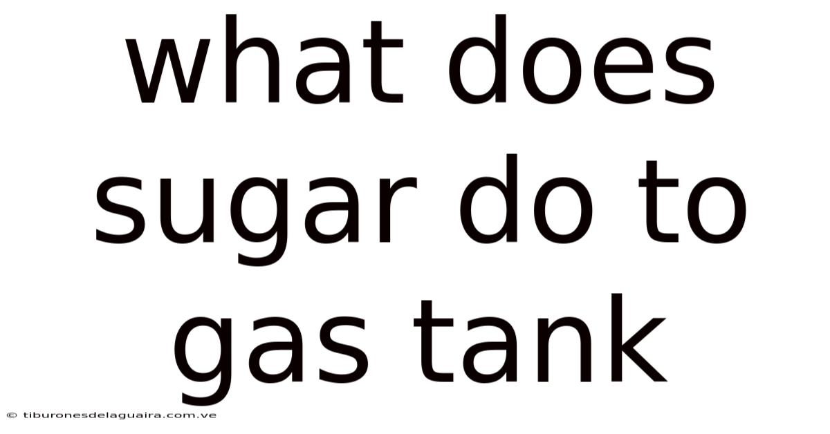 What Does Sugar Do To Gas Tank