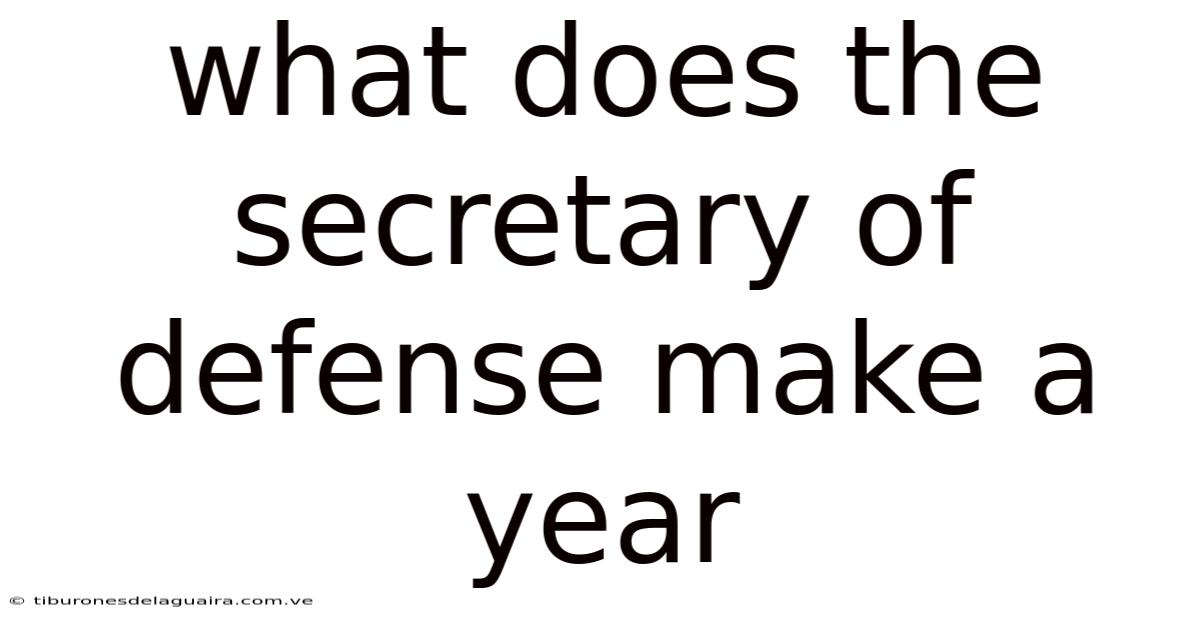 What Does The Secretary Of Defense Make A Year