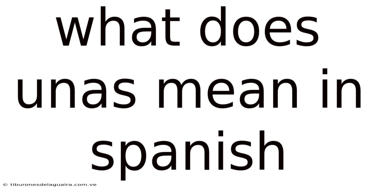 What Does Unas Mean In Spanish