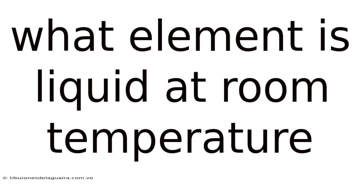 What Element Is Liquid At Room Temperature