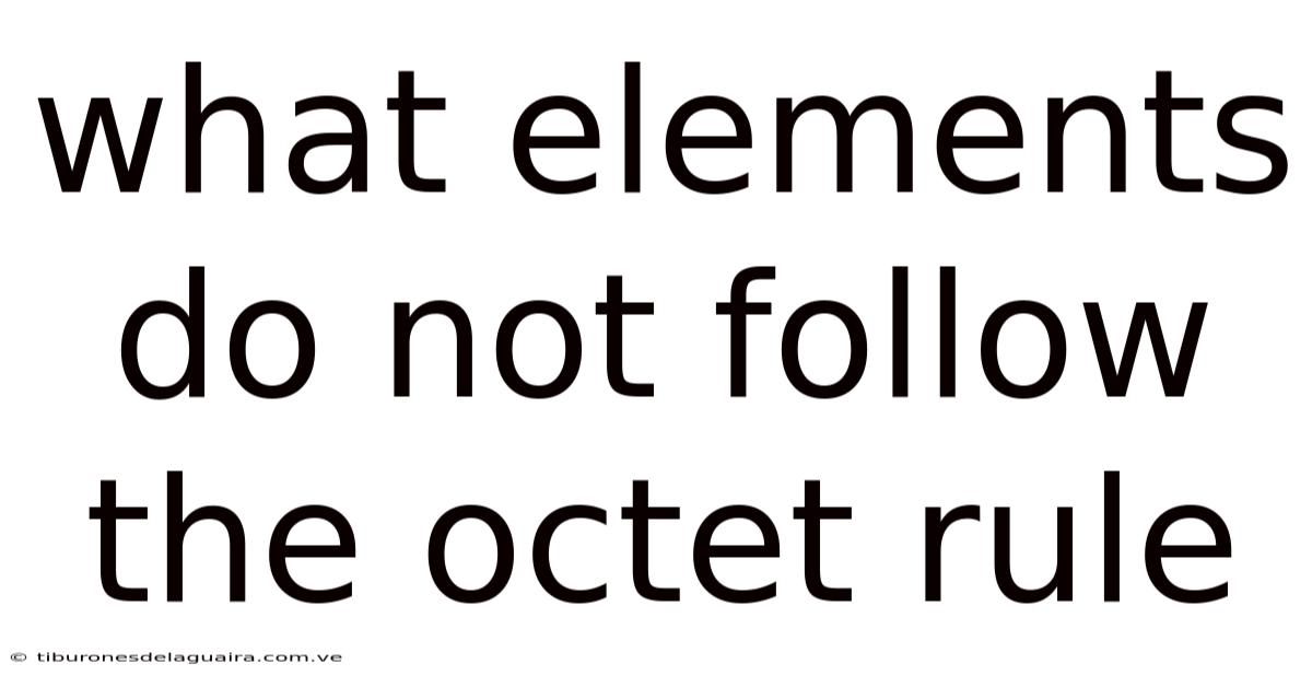 What Elements Do Not Follow The Octet Rule