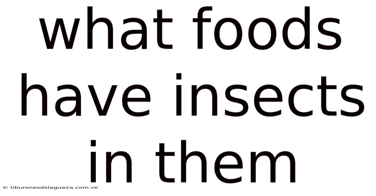 What Foods Have Insects In Them
