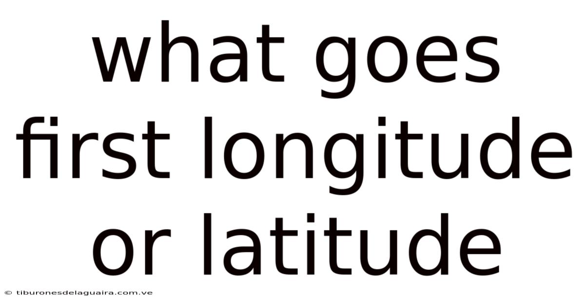 What Goes First Longitude Or Latitude