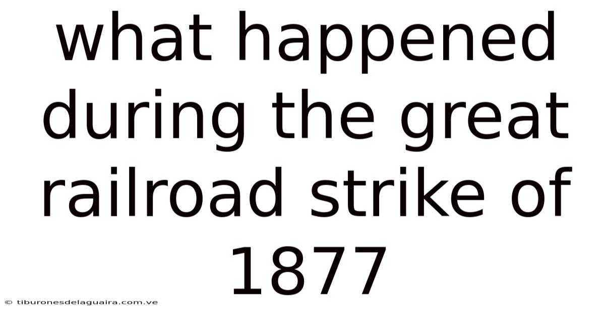What Happened During The Great Railroad Strike Of 1877
