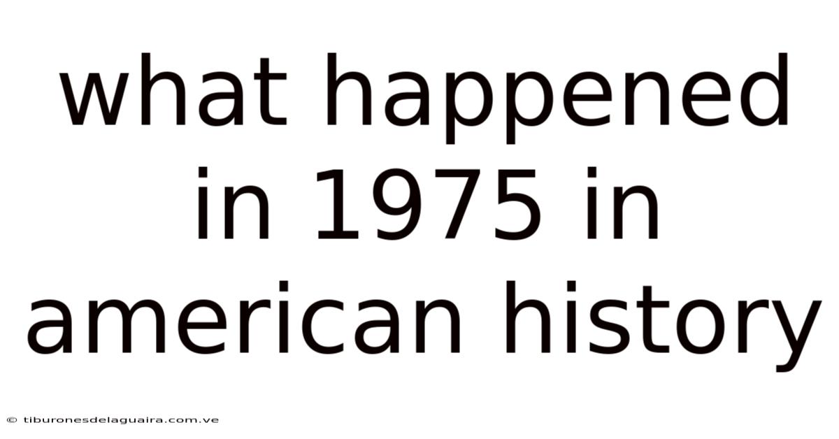 What Happened In 1975 In American History