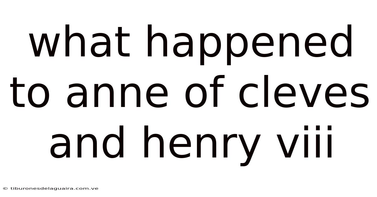 What Happened To Anne Of Cleves And Henry Viii