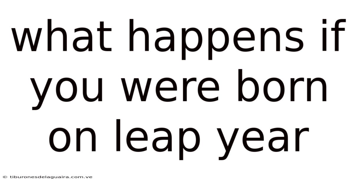 What Happens If You Were Born On Leap Year
