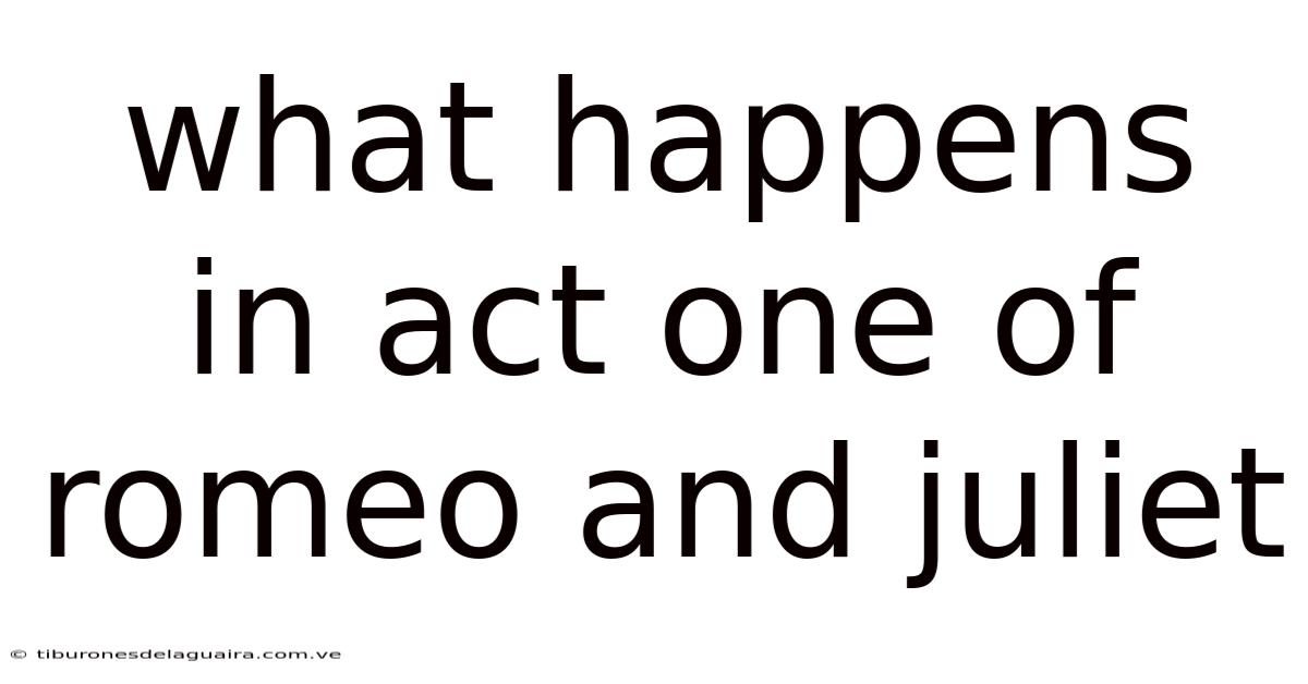 What Happens In Act One Of Romeo And Juliet