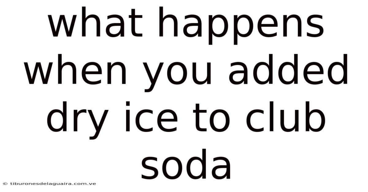 What Happens When You Added Dry Ice To Club Soda