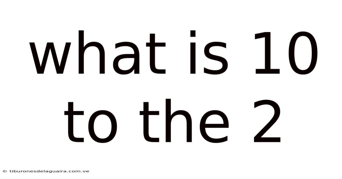 What Is 10 To The 2