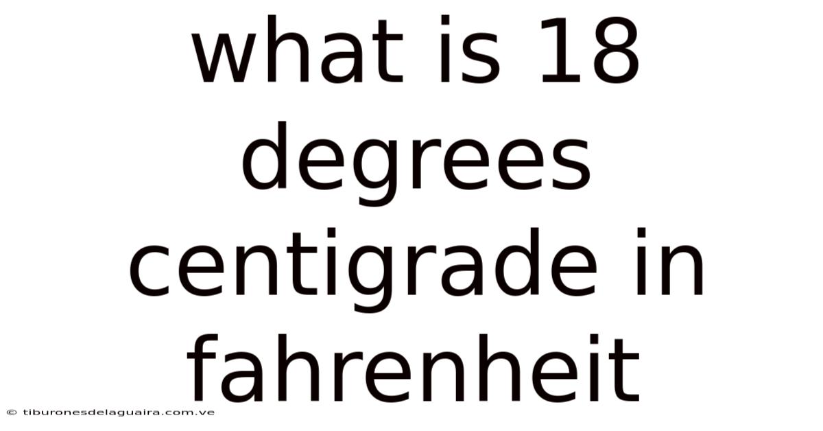 What Is 18 Degrees Centigrade In Fahrenheit
