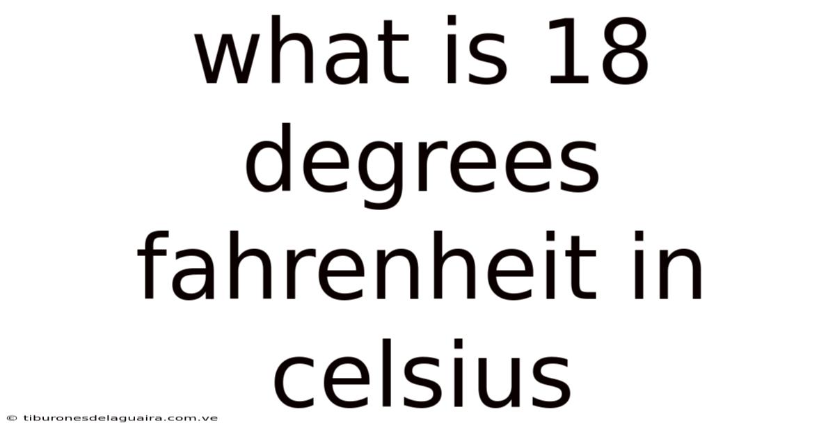What Is 18 Degrees Fahrenheit In Celsius
